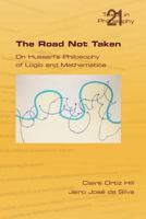 The Road Not Taken. on Husserl's Philosophy of Logic and Mathematics 1848900996 Book Cover