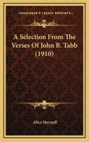 A Selection From the Verses of John B. Tabb 0548692165 Book Cover