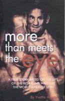 More Than Meets the Eye: A True Story Based on the Life and Times of the Best Blind Wrestler the World Has Ever Seen 0975777009 Book Cover