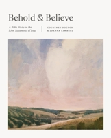 Behold and Believe: A Bible Study on the I Am Statements of Jesus 1433590190 Book Cover