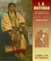 L. A. Huffman: Photographer of the American West 0878425144 Book Cover