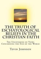 The Truth of Eschatological Beliefs in the Christian Faith 1726478432 Book Cover