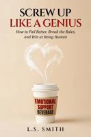 Screw Up Like A Genius B0G3XXN9P9 Book Cover