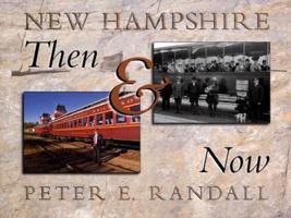 New Hampshire Then and Now: Historical and Contemporary Photographs of the Granite State from 1840 to 2005 1931807477 Book Cover