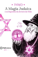 A Magia Judaica e os Segredos da Árvore da Vida: Entenda as Sephirot e Como Alinhar sua Vida Segundo a Cabala Judaica (Portuguese Edition) B0H21VZVP2 Book Cover