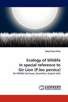 Ecology of Wildife in special reference to Gir Lion (P.leo persica): Gir Wildlife Sanctuary, Saurashtra, Gujarat India 3844305459 Book Cover