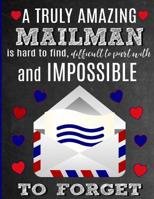 A Truly Amazing Mailman Is Hard To Find, Difficult To Part With And Impossible To Forget: Thank You Appreciation Gift for Mail Carriers, Postal Service Workers, Postman or Postwoman: Notebook Journal  1076282091 Book Cover