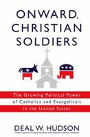 Onward Christian Soldiers: The Growing Political Power of Catholics and Evangelicals in the United States 1416524428 Book Cover