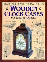 Making & Repairing Wooden Clock Cases 0715302868 Book Cover