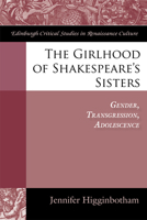 The Girlhood of Shakespeare's Sisters: Gender, Transgression, Adolescence 0748655905 Book Cover