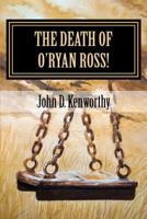 Death of O'Ryan Ross! 1481016229 Book Cover
