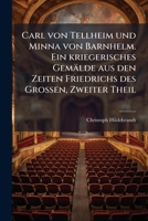Carl von Tellheim und Minna von Barnhelm. Ein kriegerisches Gemälde aus den Zeiten Friedrichs des Großen, Zweiter Theil 1148808175 Book Cover