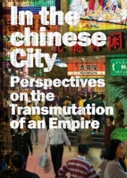 In the Chinese City: Perspectives on the Transmutations of an Empire 8496954498 Book Cover