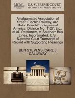 Amalgamated Association of Street, Electric Railway and Motor Coach Employees of America, Division No. 1127, Etc., et al., Petitioners, v. Southern ... of Record with Supporting Pleadings 1270397850 Book Cover