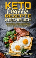 Keto Chaffle Rezepte Kochbuch: Eine Anleitung Fr Anfnger Zum Genieen Von Leckeren Gerichten Aus Der Heiluftfritteuse, Um Gewicht Zu Verlieren Und Gesnder Zu Leben (Keto Chaffle Recipes Cookbook) 1802970029 Book Cover