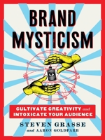 Brand Mysticism: Cultivate Creativity and Intoxicate Your Audience 076247582X Book Cover