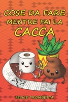 Cose da fare mentre fai la Cacca: Libro di attività con giochi divertenti, curiosità esilaranti, rompicapi e molto altro! B09TF21LHT Book Cover
