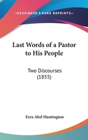 Last Words Of A Pastor To His People: Two Discourses 116657301X Book Cover
