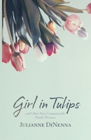 Girl in Tulips: and Other Non-Communicable Family Diseases 1594981140 Book Cover
