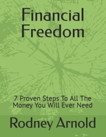 Financial Freedom: 7 Proven Steps To All The Money You Will Ever Need B0CCCKQ9ZM Book Cover