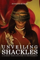 Unveiling Shackles a Journey from Discovery to Empowerment 1965222838 Book Cover