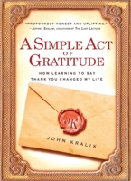 A Simple Act of Gratitude: How Learning to Say Thank You Changed My Life 1401310710 Book Cover