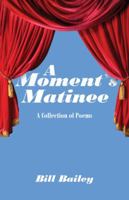 A Moment's Matinee: A Collection of Poems 143272245X Book Cover