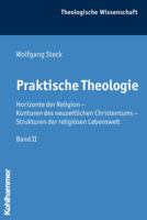 Praktische Theologie: Horizonte Der Religion - Konturen Des Neuzeitlichen Christentums - Strukturen Der Religiosen Lebenswelt. Band II 3170200593 Book Cover
