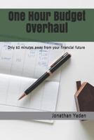 One Hour Budget Overhaul: Only 60 minutes away from your financial future 1796372927 Book Cover