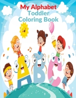 My Alphabet Toddler Coloring Book: ABC Coloring Book with Fun Coloring for Toddlers & Kids Ages 2, 3, 4 & 5 - Activity Book Teaches ABC, Letters & Words for Kindergarten & Preschool Prep Success B08M2LKPH7 Book Cover