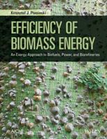 Efficiency of Biomass Energy: An Exergy Approach to Biofuels, Power, and Biorefineries 1118702107 Book Cover