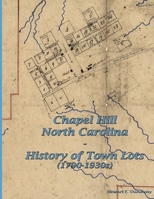 Chapel Hill, N.C. - History of Town Lots (1790-1930s) 131219328X Book Cover