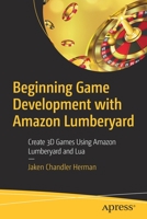 Beginning Game Development with Amazon Lumberyard : Create 3D Games Using Amazon Lumberyard and Lua 1484250729 Book Cover