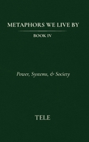 Metaphors We Live By: Book IV: Power, Systems, & Society B0GRXML5FR Book Cover