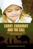 Curry, Corduroy and the Call: A Mennonite Missionary's Daughter Grows Up in Rural India 1432777491 Book Cover