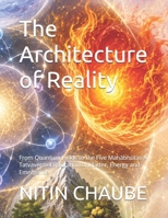The Architecture of Reality: From Quantum Fields to the Five Mahābhūtas A Tatvaverse Exploration of Matter, Energy and Emergence B0H6V4TXN6 Book Cover