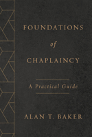 Foundations of Chaplaincy: A Practical Guide 0802877494 Book Cover