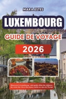 Luxembourg: Découvrez le Luxembourg : votre guide ultime des châteaux, des routes des vins et des joyaux cachés au cœur de l'Europe (French Edition) B0FRY6RCW6 Book Cover