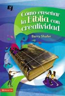 Como Ensenar la Biblia Con Creatividad = How to Teach the Bible with Creativity 0829759735 Book Cover