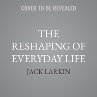 The Reshaping of Everyday Life: 1790-1840 B0GS71QGJZ Book Cover