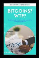 BITCOIN, WHAT THE FUCK?: The bases on Bitcoin and its consequences 1718134002 Book Cover
