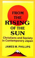 From the Rising of the Sun: Christians and Society in Contemporary Japan 0883441454 Book Cover