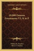 10,000 Famous Freemasons V3, K to P 1162733543 Book Cover