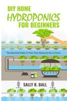 DIY Home Hydroponics For Beginners: The Essential Guide To Turn Your Backyard Into A Farm 1702915816 Book Cover