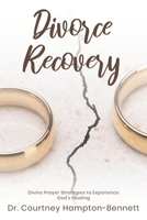 Divorce Recovery: Divine Prayer Strategies to Experience God's Healing 195378805X Book Cover