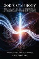 God's Symphony: The Harmonies of Consciousness & The Journey to the One Reality B0GJ7H3T9T Book Cover