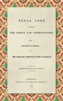 A Penal Code: Prepared by the Indian Law Commissioners, and Published by Command of the Governor General of India in Council 158477018X Book Cover