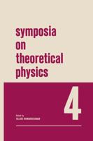 Symposia on Theoretical Physics 4: Lectures presented at the 1965 Third Anniversary Symposium of the Institute of Mathematical Sciences Madras, India 1468476939 Book Cover