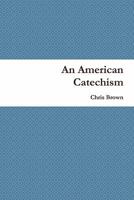 An American Catechism 0557629144 Book Cover