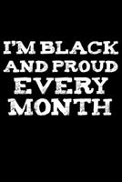 I'm black and proud every month Black History Month Journal Black Pride 6 x 9 120 pages notebook: Perfect notebook to show your heritage and black pride 1676502793 Book Cover